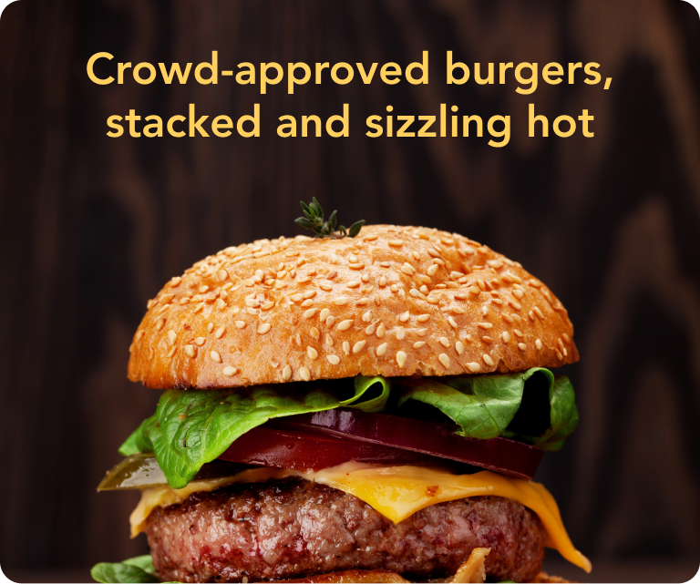 Crown approved burgers, stacked and sizziling hot